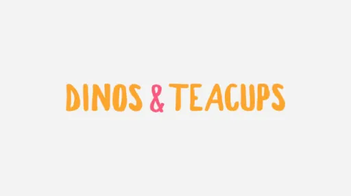 Dinos & Teacups Dinos & Teacups